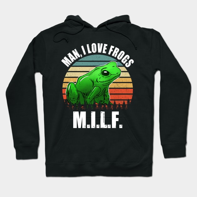 Milf - Man, i lover frogs Hoodie by GothicDesigns